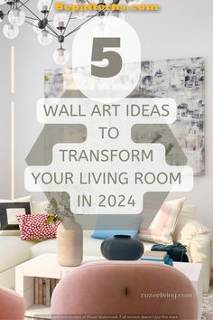 a living room with the text 5 wall art ideas to transform your living room in 2012