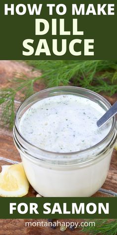 Dill sauce in a mason jar with a spoon.  Wedges of lemons, sprigs of dill are beside it. Dill Sauce Recipe, Dressings Recipes, Dill Sauce For Salmon, Lemon Dill Sauce, Creamy Dill Sauce, Sauce For Salmon, Poached Salmon, Rustic Recipes, Homemade Sauce Recipes