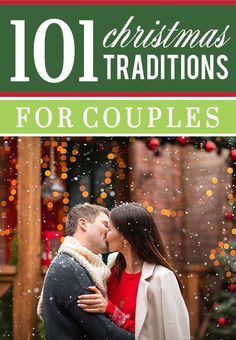 a couple kissing in front of christmas lights with the words 101 christmas traditions for couples