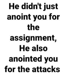 a black and white quote with the words he didn't just amount you for the assignment, he also appointed you for the attacks