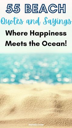 the beach with text that reads, 55 beach quotes and sayings where happiness meets the ocean