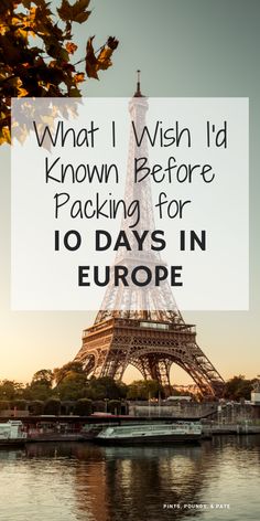 the eiffel tower with text overlay that reads what i wish i'd known before packing for 10 days in europe