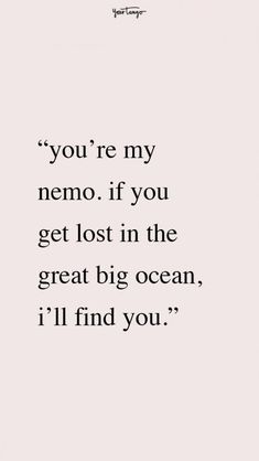 the quote you're my nemo if you get lost in the great big ocean, i'll find you