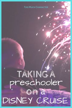 a child looking at fireworks with the words taking a preschool on a disney cruise written below