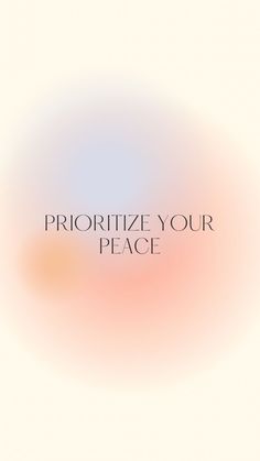 the words prioritize your peace are in front of an orange and blue background