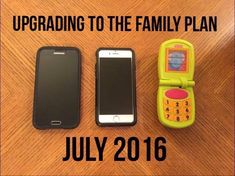 three cell phones sitting next to each other on top of a wooden table with text overlay reading upgrade to the family plan july 2016