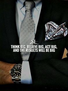 a man wearing a suit and tie with the words think big, believe big, act big, and the results will be big