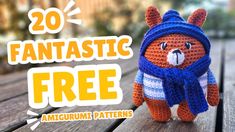 a crocheted stuffed animal wearing a blue hat and scarf with the words 20 fantastic free amigurum patterns