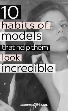 a woman with her head in her hands and the words 10 habitts of models that help them look incredible