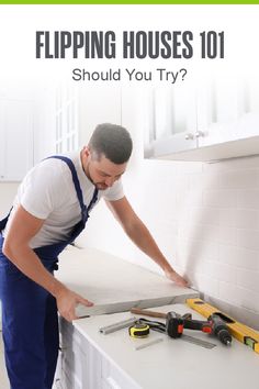 a man in blue overalls and white shirt working on a counter top with the words flipping houses 101 should you try?