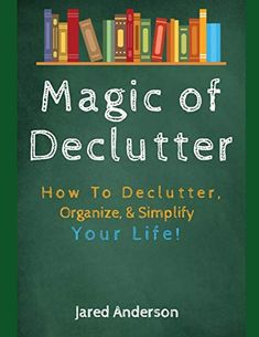 Magic of Declutter - How to Declutter, Organize, & Simply Your Life! by Jared Anderson, 9781657366114, available at LibroWorld.com. Fast Delivery. 100% Safe Payment. Worldwide Delivery.