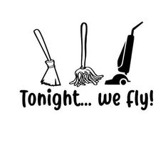 the words tonight we fly with brooms and mop in black on a white background