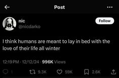 the text on the tweet reads, i think humans are meant to lay in bed with the love of their life all winter