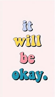 the words it will be okay written in different colors on a pink background with blue and yellow