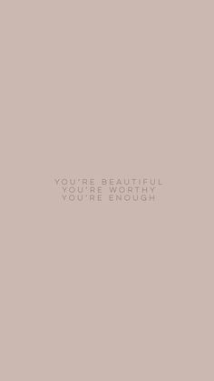 the words you're beautiful, you're enough are displayed on a beige background