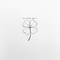 a drawing of a four leaf clover with the words so lucky was i written on it