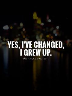 the words yes, i've changed, i grew up in front of a city at night