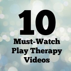 the words 10 must watch play therapy videos on a blurry background with boke