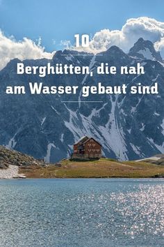 an image of a mountain with the words 10 berghitten, die nahn am wasser gebalt sind