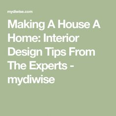 the words making a house a home interior design tips from the experts - mydwise