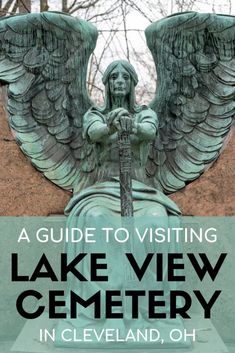 an angel statue with text overlay that reads a guide to visiting lake view cemetery in cleveland, oh