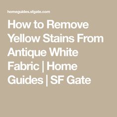 the text how to remove yellow stains from antique white fabric home guides / ssf gate