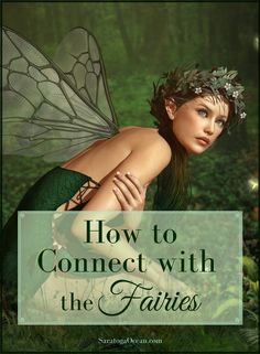 a fairy with her arms around her chest and the words how to connect with the fairies