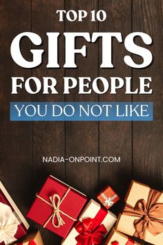 gifts for people you don't like on top of a wooden table with text overlay that reads, top 10 gifts for people you do not like