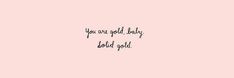 a pink background with the words you are old baby, i told gold