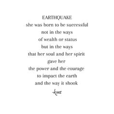 a poem written in black and white with the words, earthquae she was born to be successful not in the ways of health or status but in the ways that