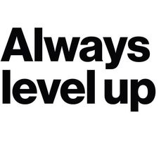 the words always level up are in black and white letters on a white background that says,