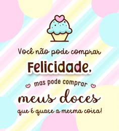 a cupcake with the words felicidade, mas pode compar meus does