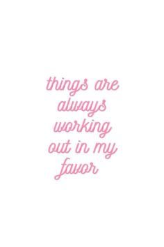 the words are written in pink ink on a white background, and it says things are always working out in my favorite