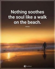 a person walking on the beach at sunset with a quote about nothing soothes the soul like a walk on the beach