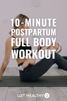 a woman is doing yoga with her baby on the floor and text overlay reads 10 minute postpartum full body workout