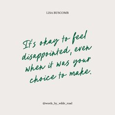 a quote that says it's okay to feel disappointed, even when it was your choice