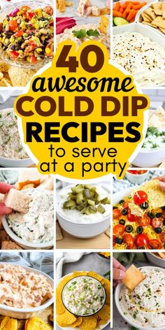 collage of different cold dips with text overlay that reads 40 awesome cold dip recipes to serve at a party