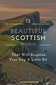 the beautiful scottish coastline with text overlay that reads, 12 beautiful scottish words that will brighten your day a little bit