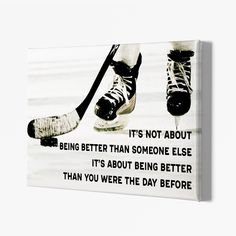 an ice hockey player's feet with the quote it's not about being better than someone else, but about being better than you were the day before