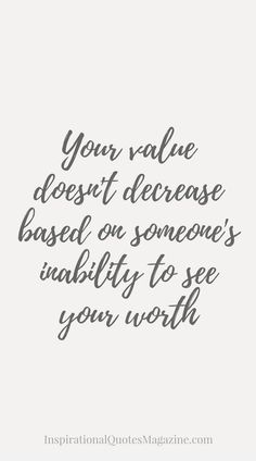 a quote that says, your value doesn't increase based on someone's ability to see your worth