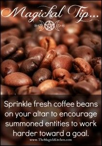 coffee beans with the caption, magick't tip sprinkle fresh coffee beans on your altar to entourage summons to work harder toward a goal