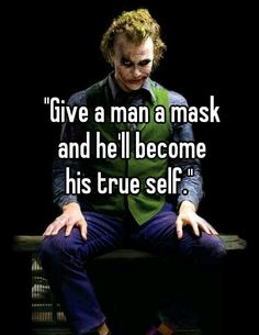 the joker sitting on top of a bench with a quote above it that says, give a man a mask and he'll become his true self