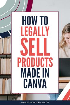 a woman sitting in front of a laptop computer with the words how to legally sell products made in canva