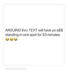 two emoticions with text that reads, arguing thru text will have you $ 8 95 standing in one spot for 3 minutes