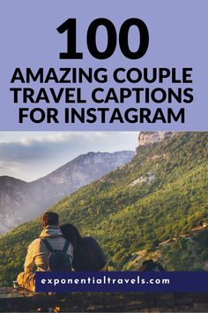 a person sitting on top of a mountain with the words, 100 amazing couple travel captions for instagram