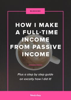 a coffee cup with the words how i make a full - time income from passive incoming