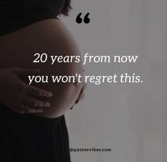 a pregnant woman's belly with the words, 20 years from now you won't