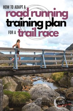 a woman running across a wooden bridge over a river with the title how to adapt a road running training plan for a trail race