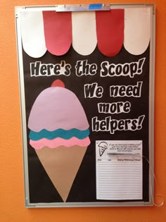 a bulletin board with an ice cream cone on it that says, here's the scoop we need more helpers