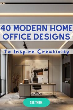 an office with the words 40 modern home office designs to inspire creativity